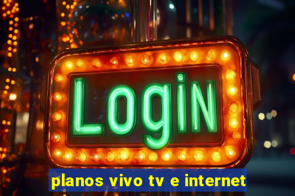 planos vivo tv e internet